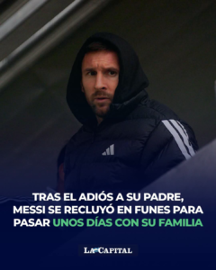 Tras el último adiós a Jorge Messi, Lionel se instaló en Funes para estar con su familia